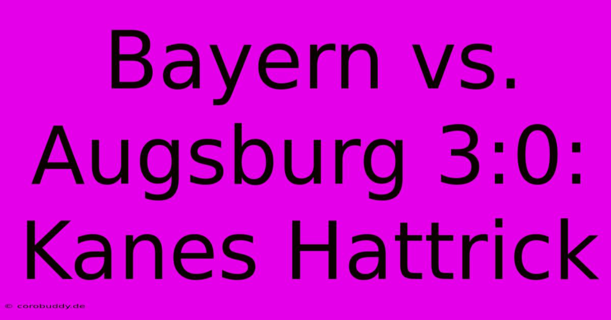 Bayern Vs. Augsburg 3:0: Kanes Hattrick