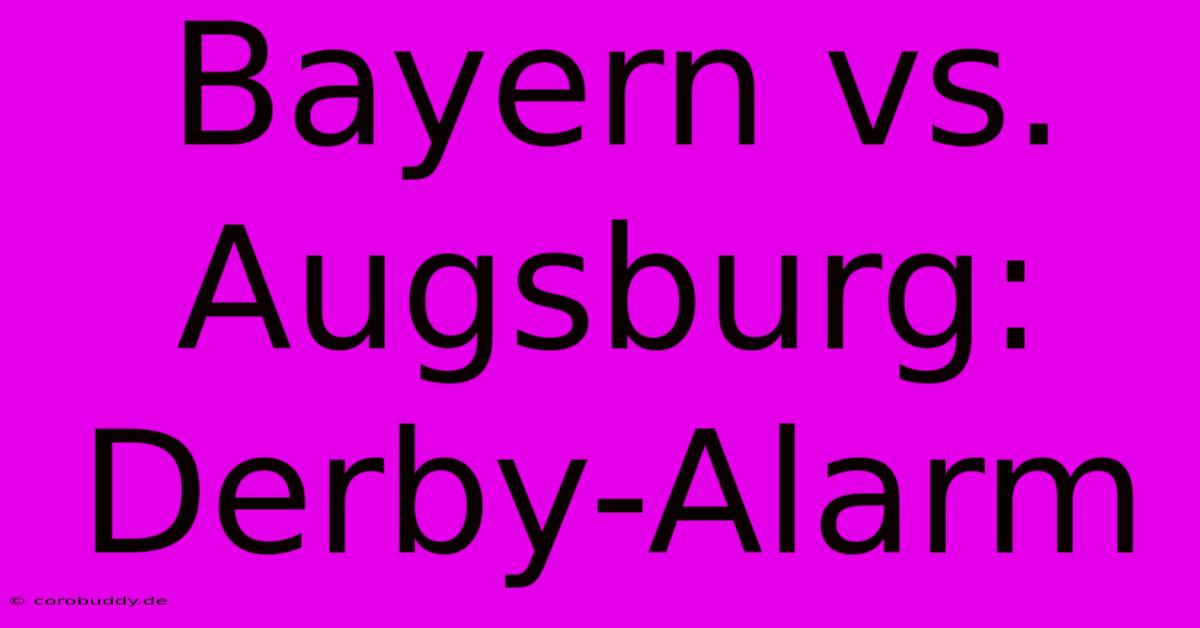 Bayern Vs. Augsburg: Derby-Alarm