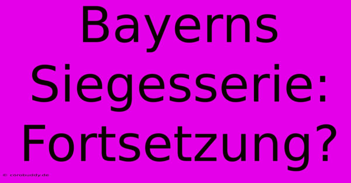 Bayerns Siegesserie: Fortsetzung?