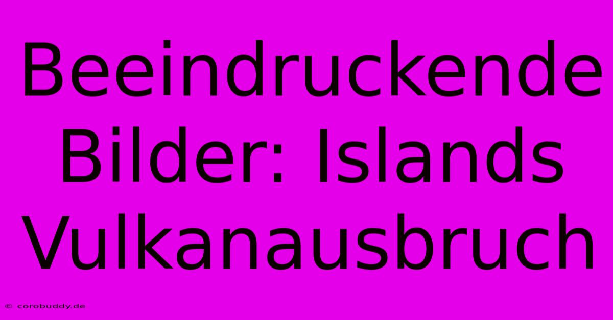 Beeindruckende Bilder: Islands Vulkanausbruch