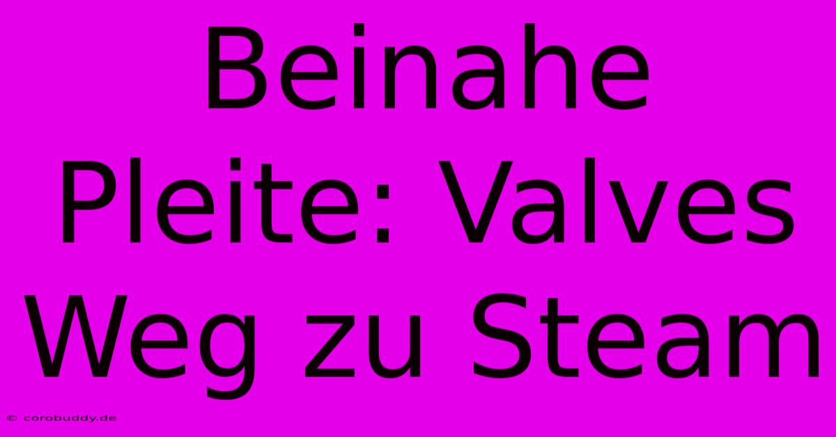 Beinahe Pleite: Valves Weg Zu Steam