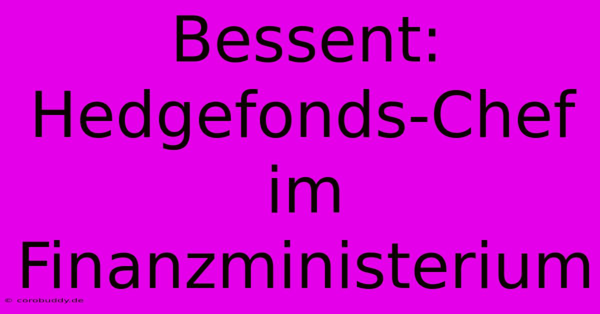 Bessent: Hedgefonds-Chef Im Finanzministerium