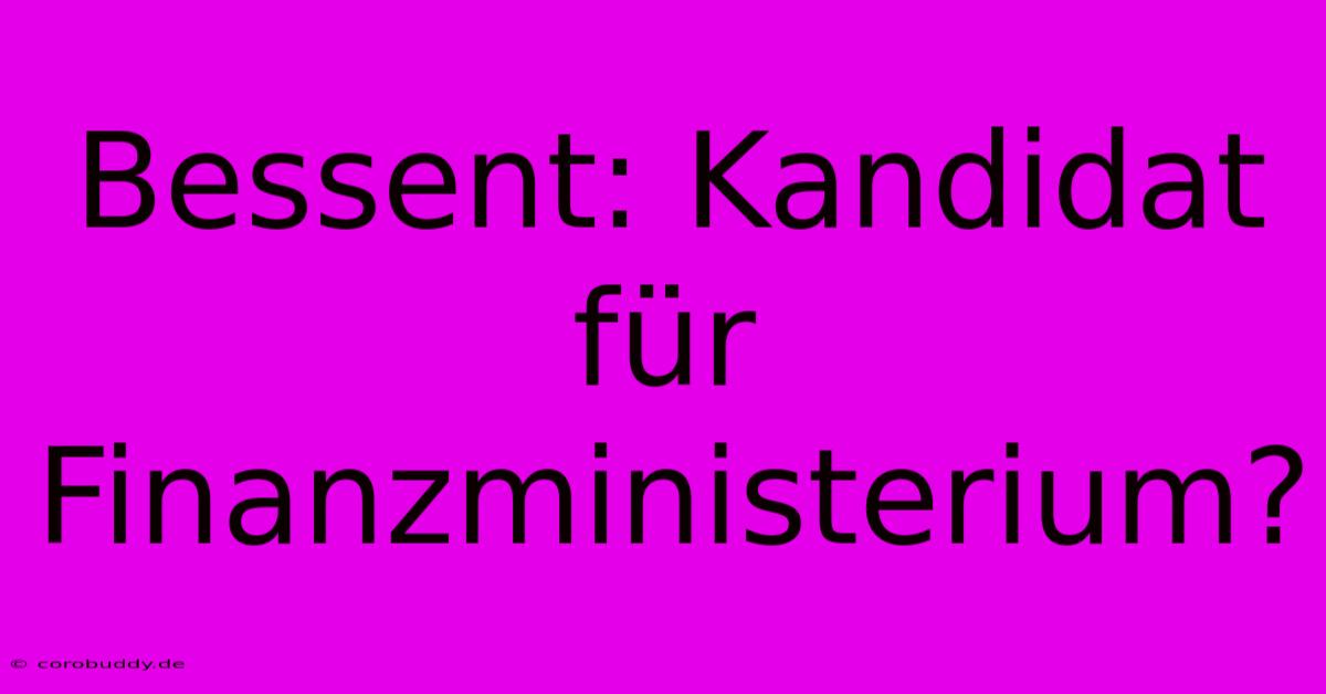 Bessent: Kandidat Für Finanzministerium?