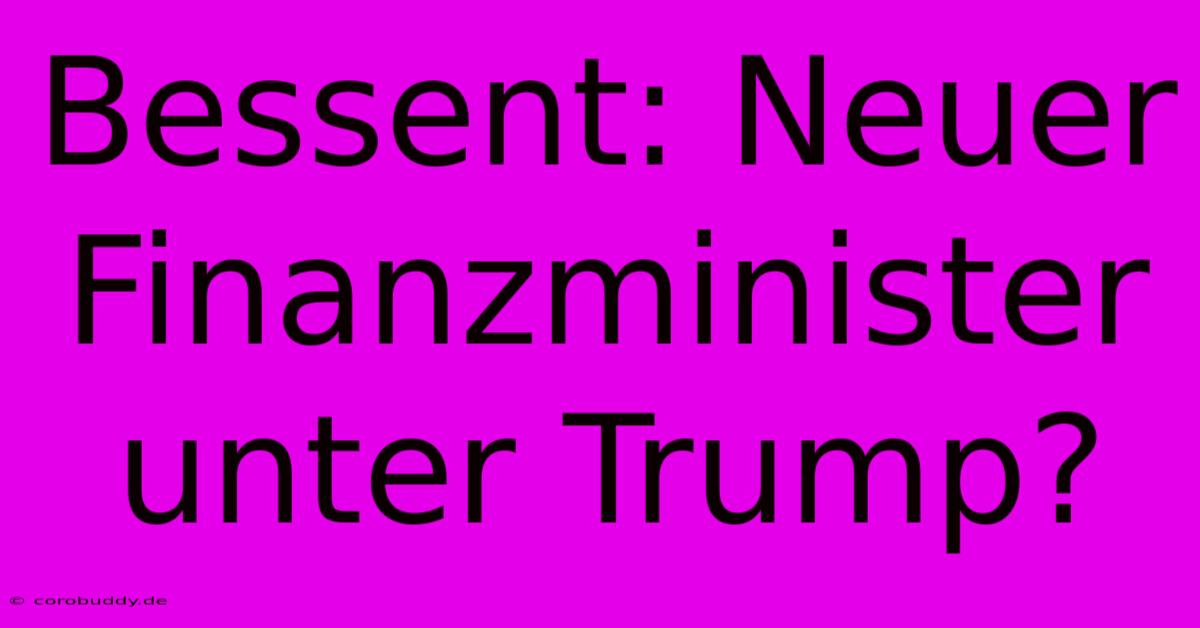 Bessent: Neuer Finanzminister Unter Trump?