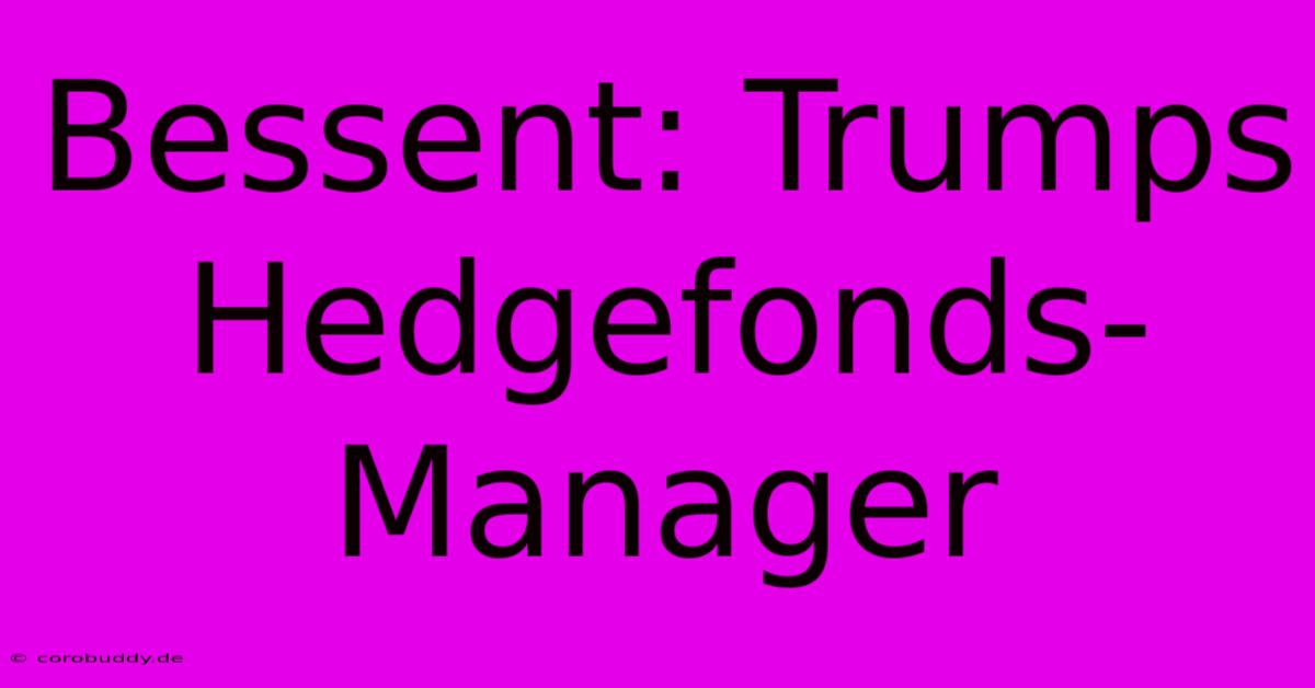 Bessent: Trumps Hedgefonds-Manager