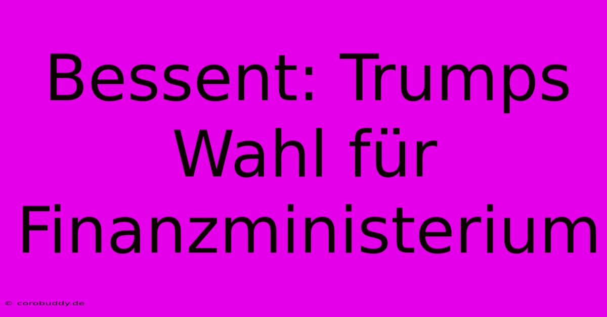 Bessent: Trumps Wahl Für Finanzministerium