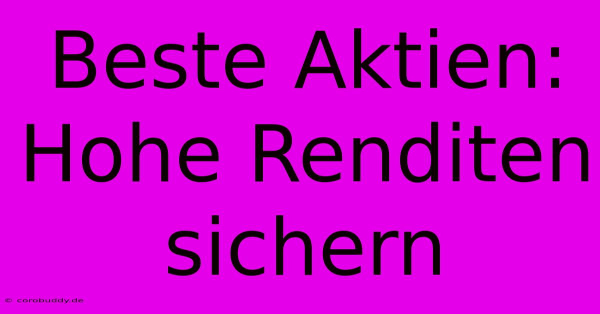 Beste Aktien: Hohe Renditen Sichern