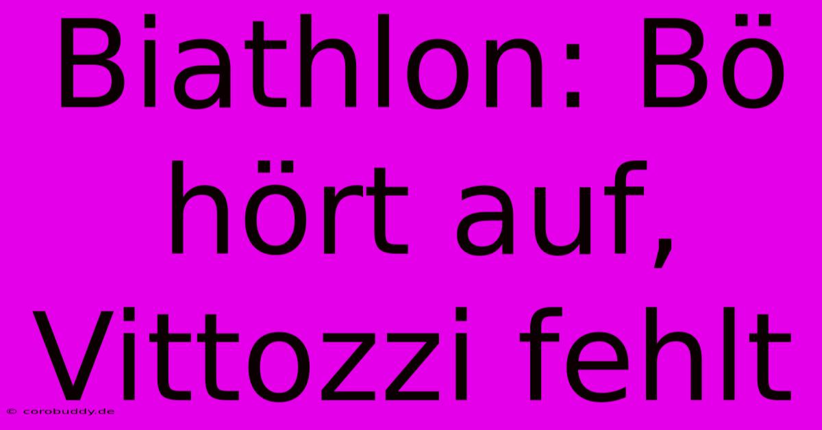 Biathlon: Bö Hört Auf, Vittozzi Fehlt