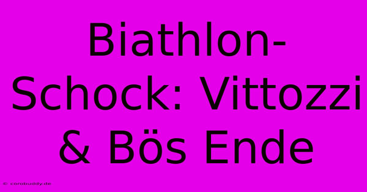 Biathlon-Schock: Vittozzi & Bös Ende