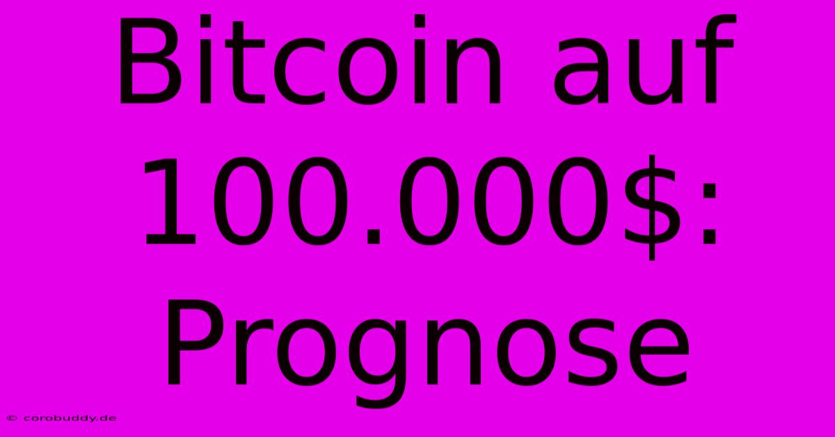 Bitcoin Auf 100.000$:  Prognose