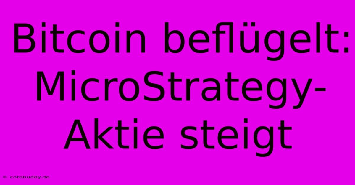 Bitcoin Beflügelt: MicroStrategy-Aktie Steigt