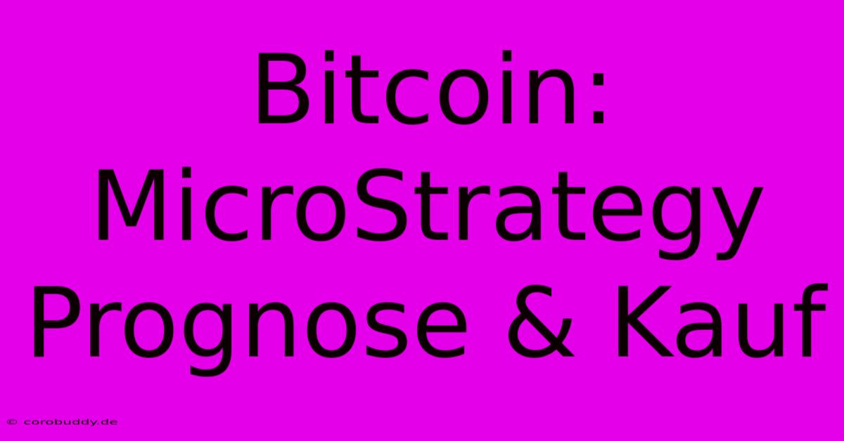 Bitcoin: MicroStrategy Prognose & Kauf