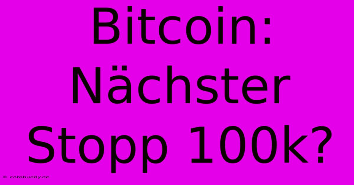 Bitcoin: Nächster Stopp 100k?