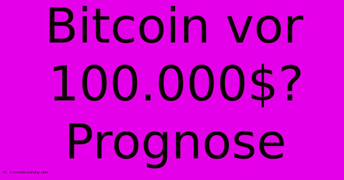 Bitcoin Vor 100.000$? Prognose