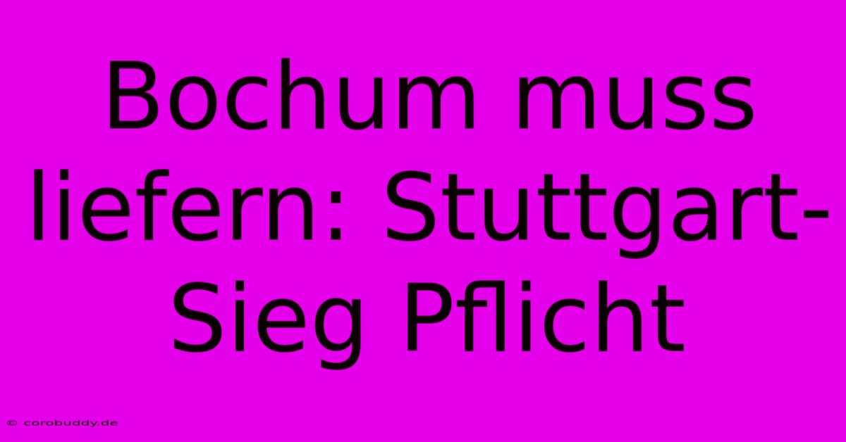 Bochum Muss Liefern: Stuttgart-Sieg Pflicht