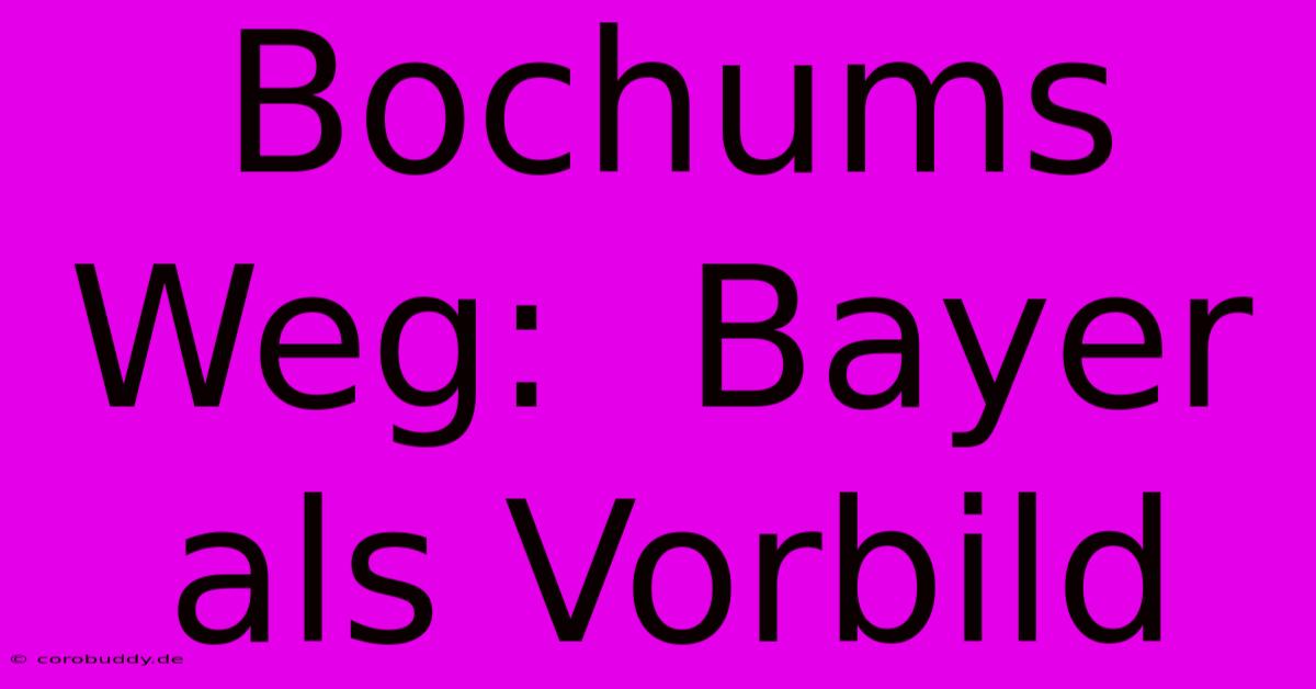 Bochums Weg:  Bayer Als Vorbild