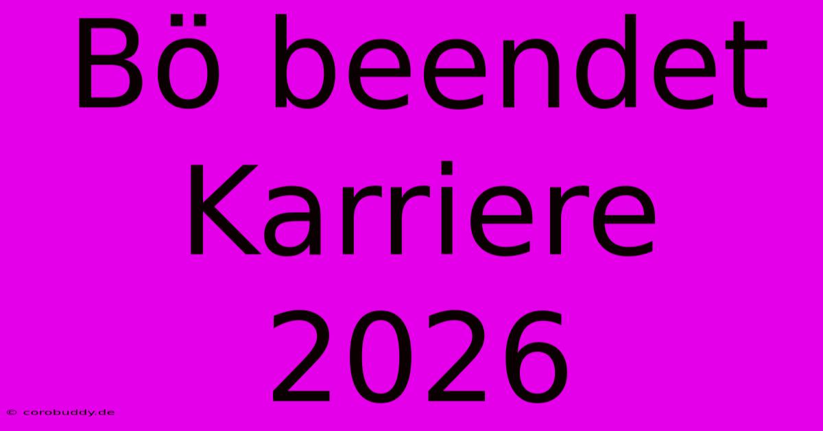 Bö Beendet Karriere 2026