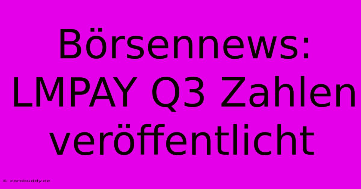 Börsennews: LMPAY Q3 Zahlen Veröffentlicht