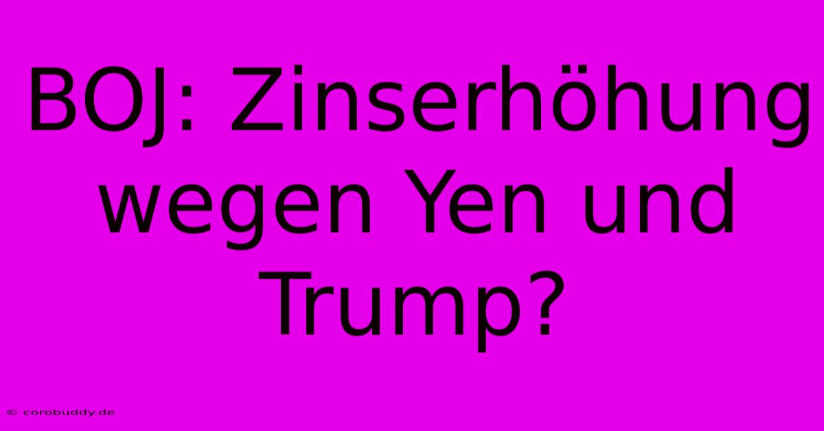 BOJ: Zinserhöhung Wegen Yen Und Trump?