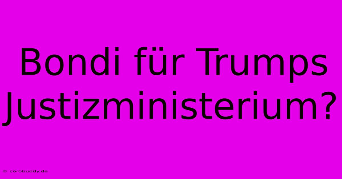 Bondi Für Trumps Justizministerium?