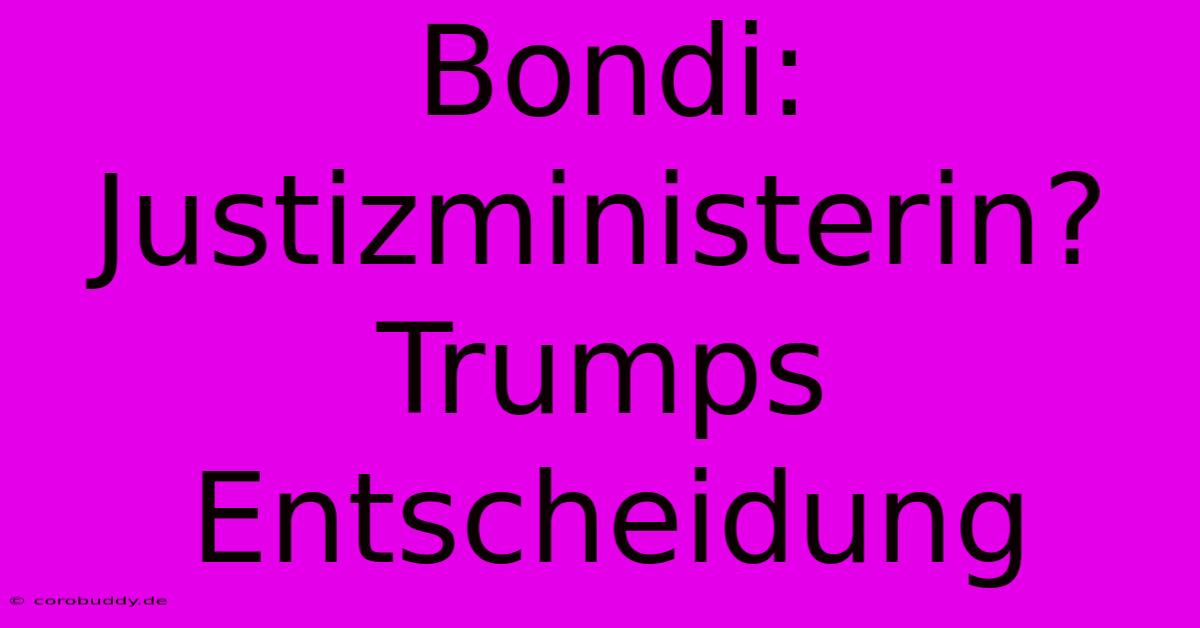 Bondi:  Justizministerin? Trumps Entscheidung