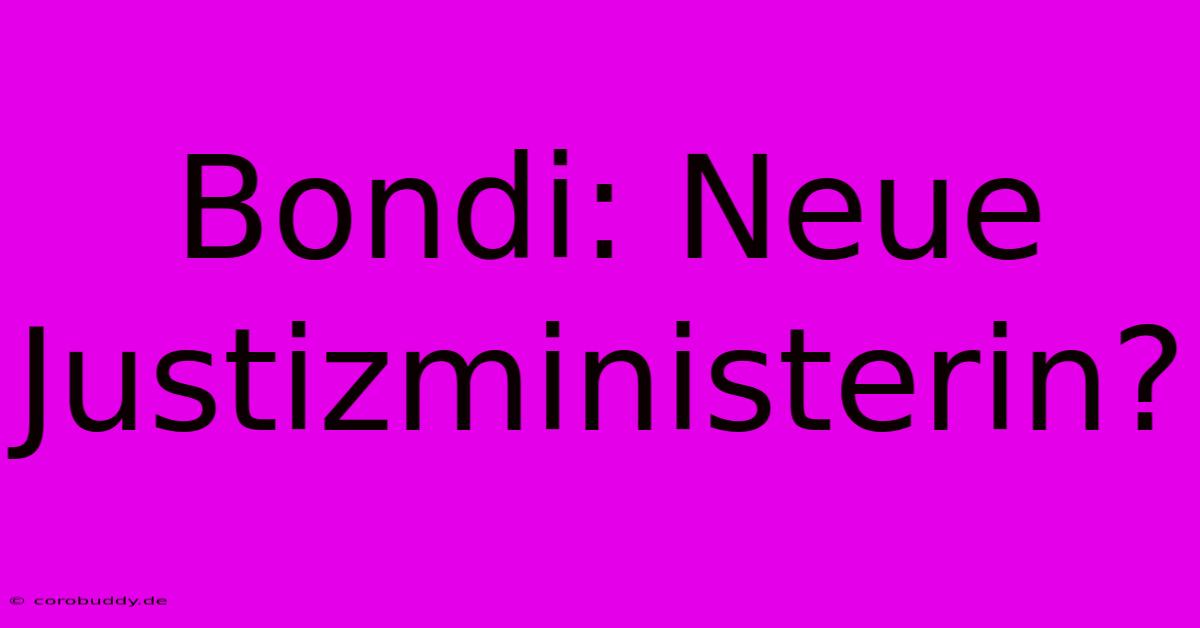 Bondi: Neue Justizministerin?