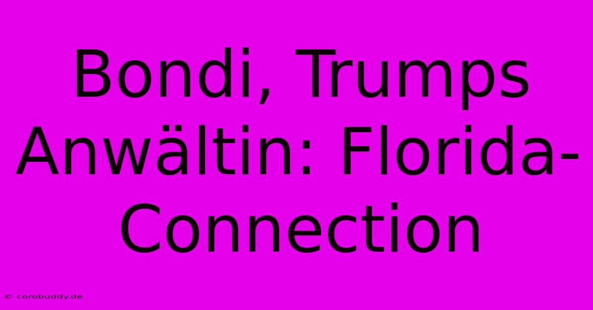 Bondi, Trumps Anwältin: Florida-Connection