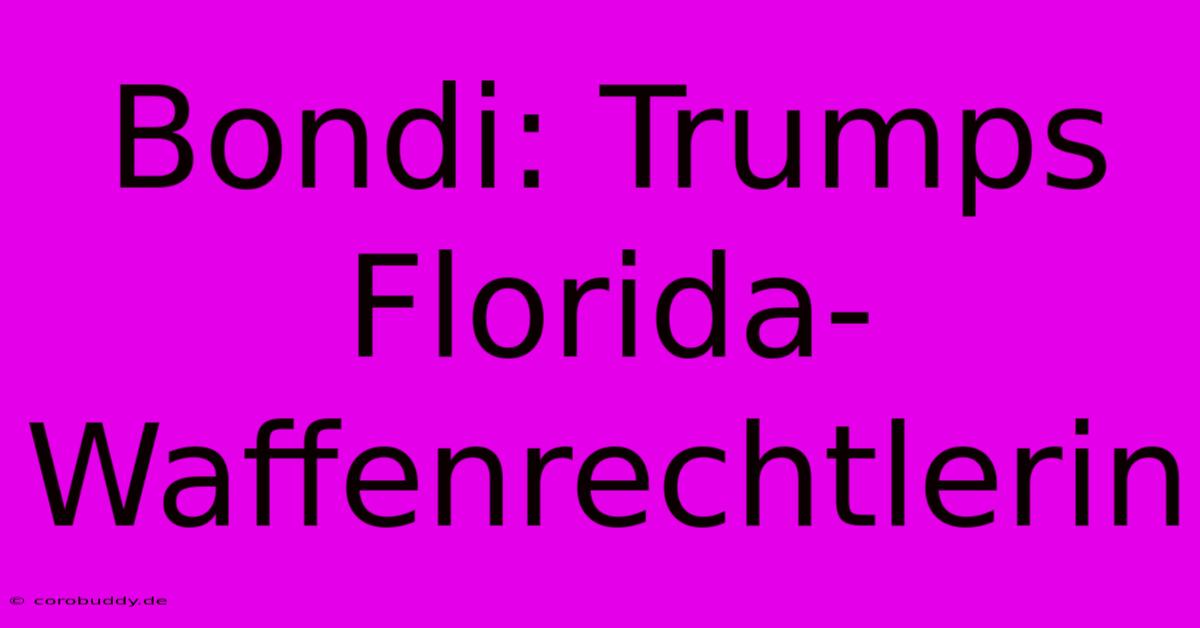 Bondi: Trumps Florida-Waffenrechtlerin