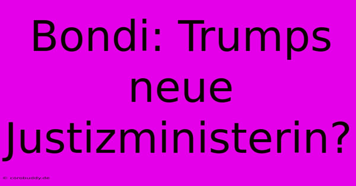 Bondi: Trumps Neue Justizministerin?