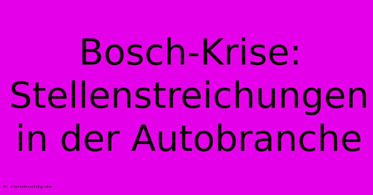 Bosch-Krise: Stellenstreichungen In Der Autobranche