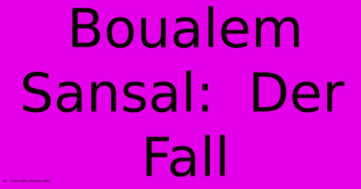 Boualem Sansal:  Der Fall