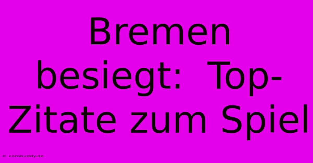 Bremen Besiegt:  Top-Zitate Zum Spiel