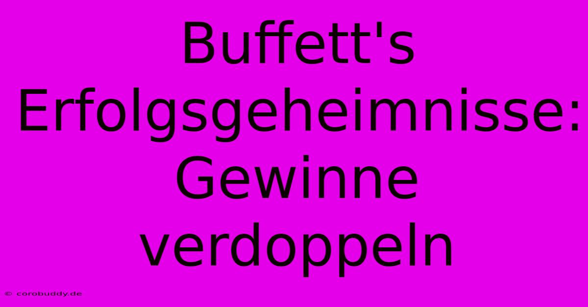 Buffett's Erfolgsgeheimnisse: Gewinne Verdoppeln