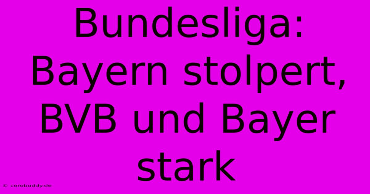 Bundesliga: Bayern Stolpert, BVB Und Bayer Stark