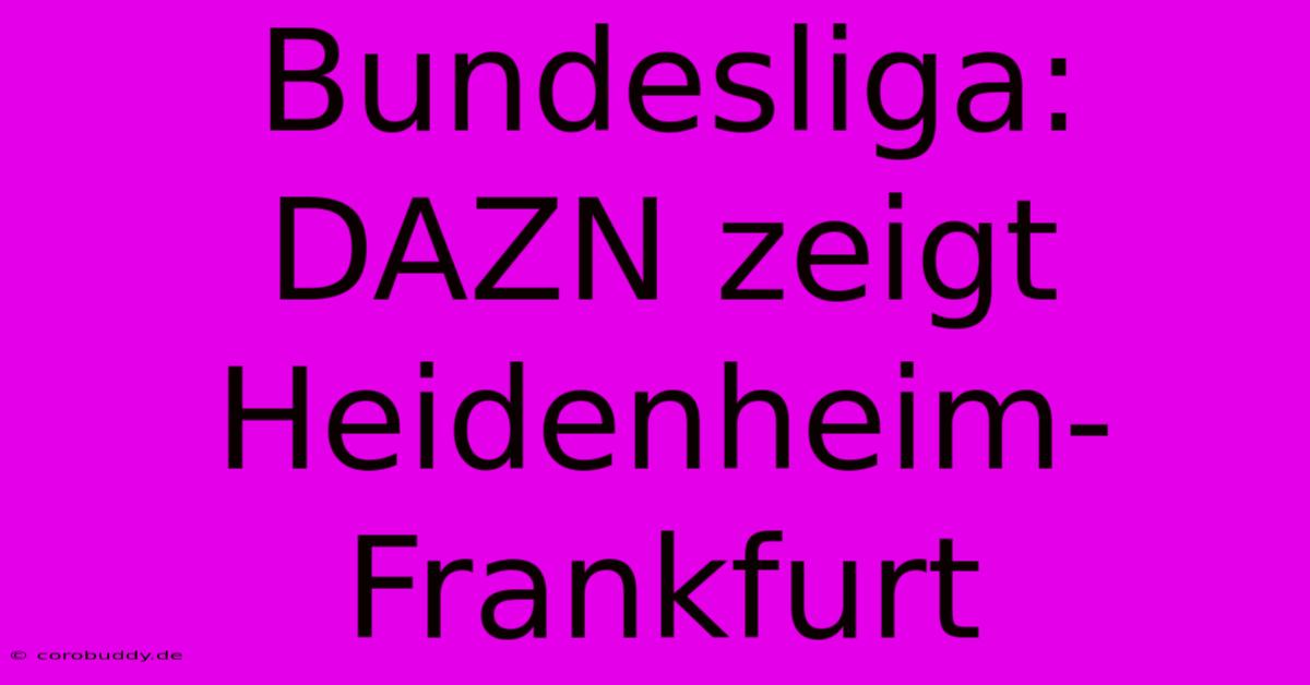 Bundesliga: DAZN Zeigt Heidenheim-Frankfurt