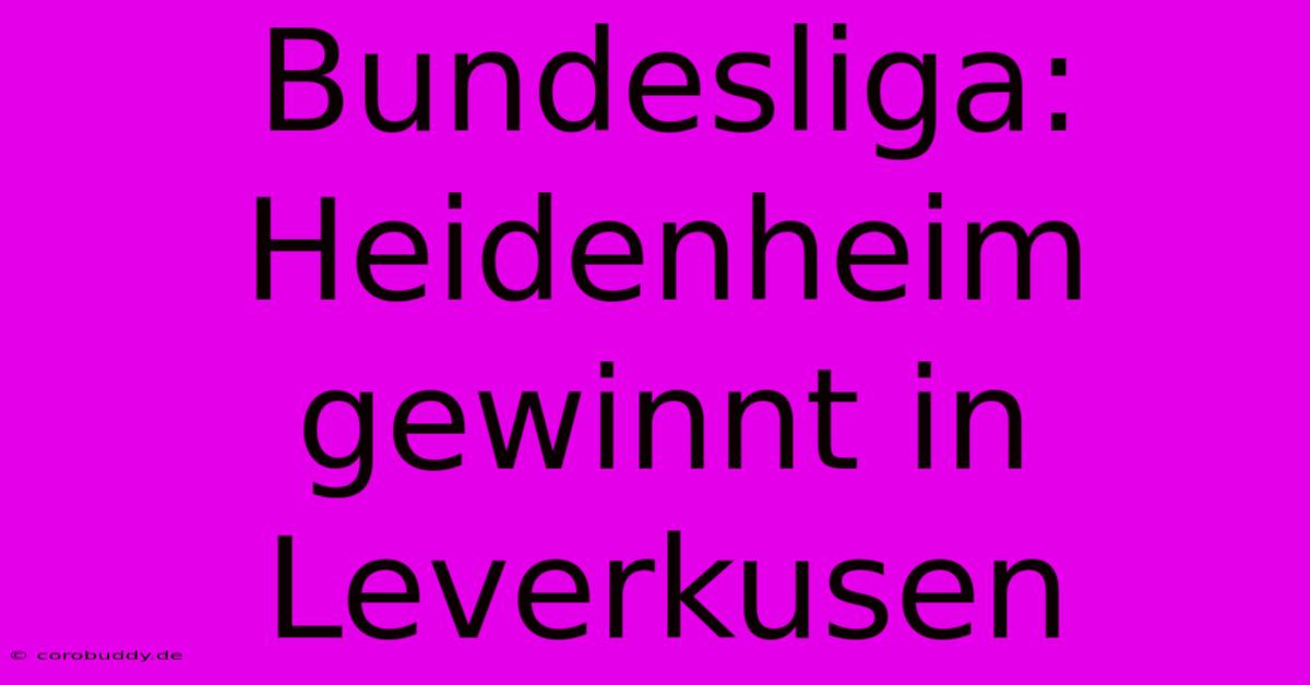 Bundesliga: Heidenheim Gewinnt In Leverkusen