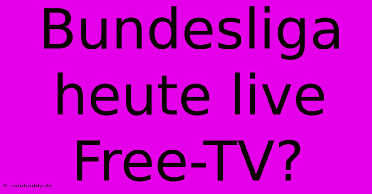 Bundesliga Heute Live Free-TV?