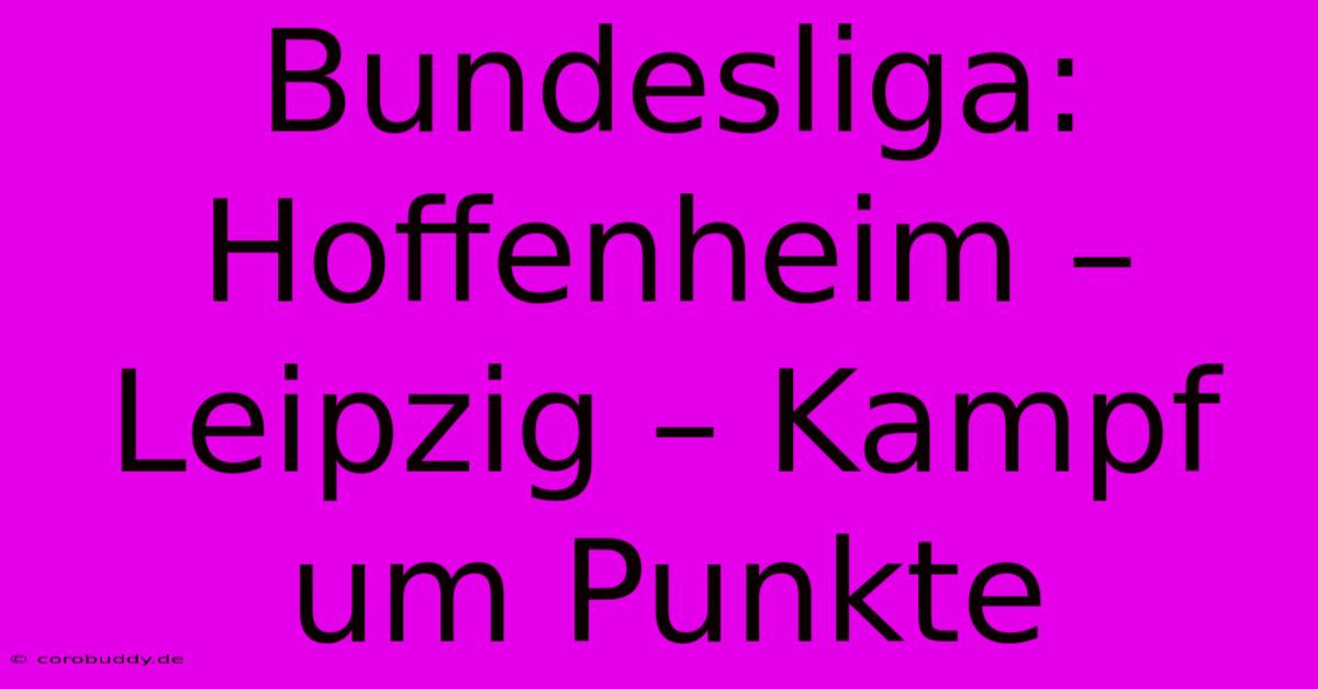 Bundesliga: Hoffenheim – Leipzig – Kampf Um Punkte