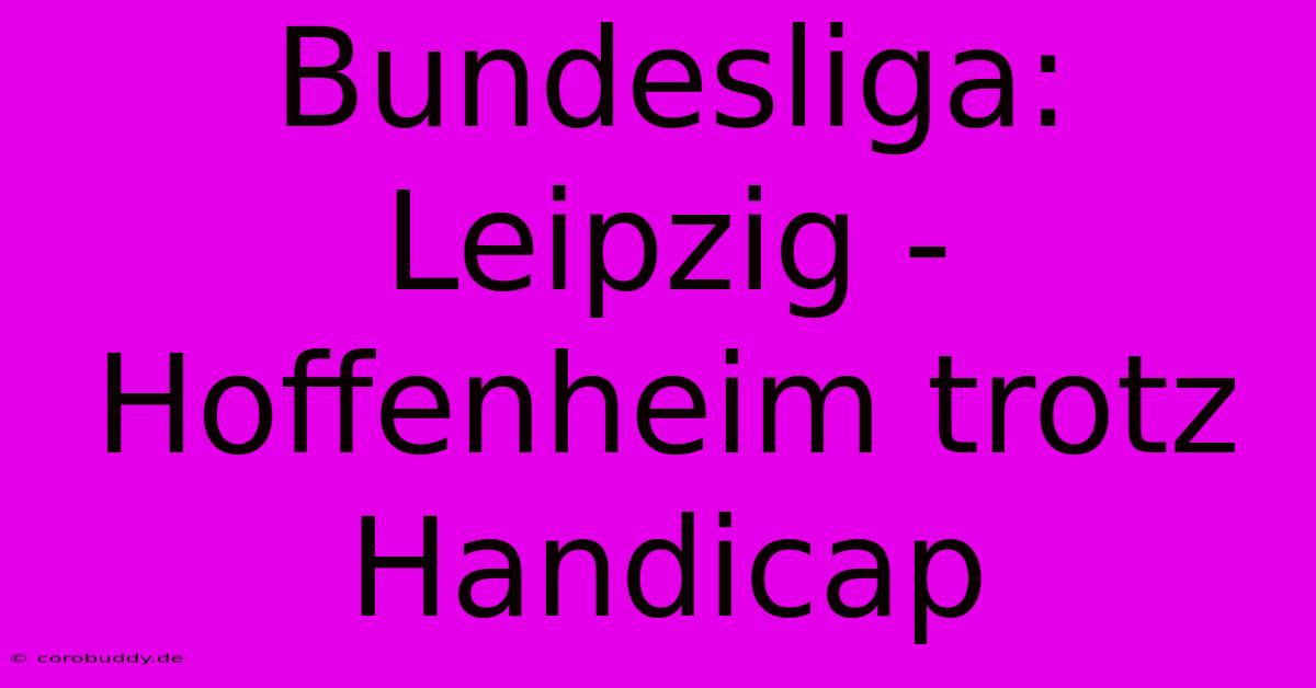 Bundesliga: Leipzig -  Hoffenheim Trotz Handicap