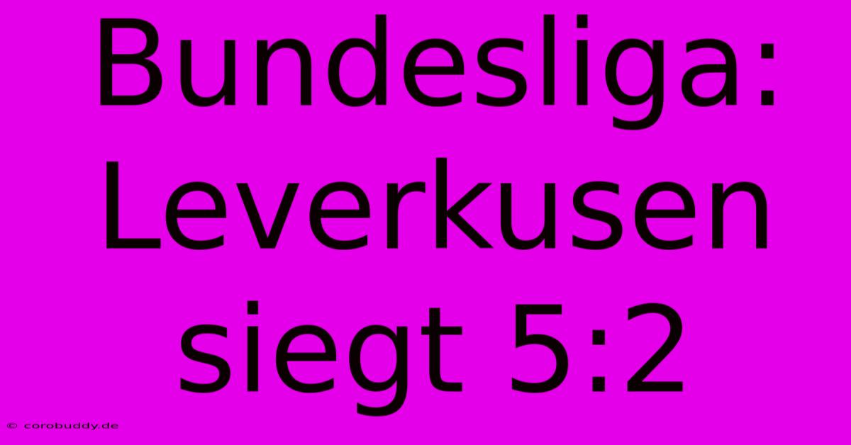 Bundesliga: Leverkusen Siegt 5:2