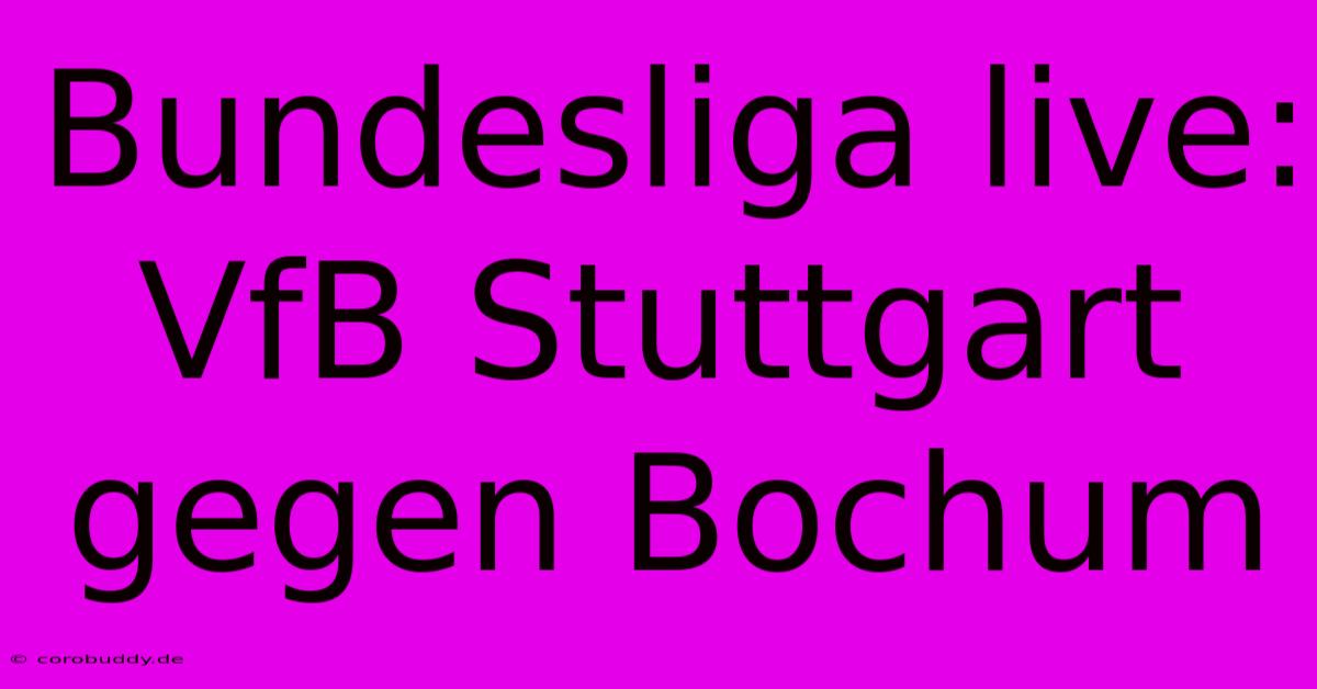 Bundesliga Live: VfB Stuttgart Gegen Bochum