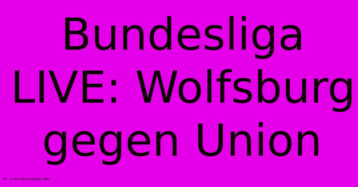 Bundesliga LIVE: Wolfsburg Gegen Union