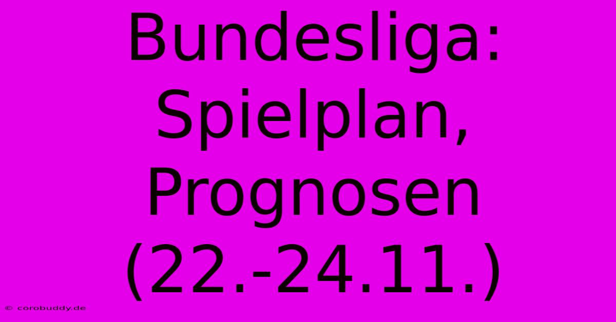 Bundesliga: Spielplan, Prognosen (22.-24.11.)