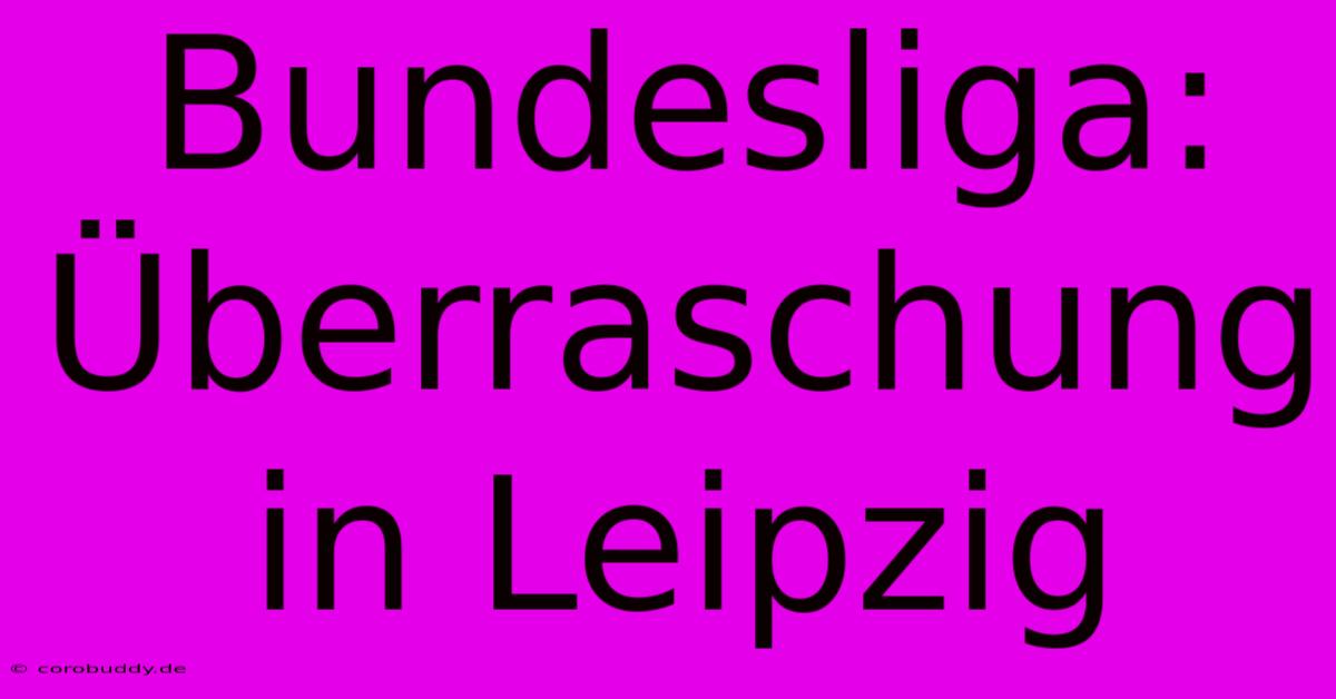 Bundesliga: Überraschung In Leipzig