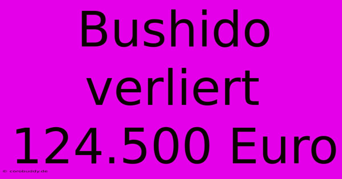 Bushido Verliert 124.500 Euro