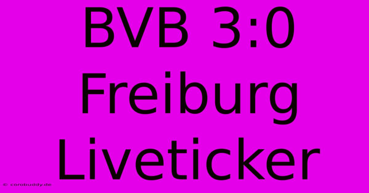 BVB 3:0 Freiburg Liveticker