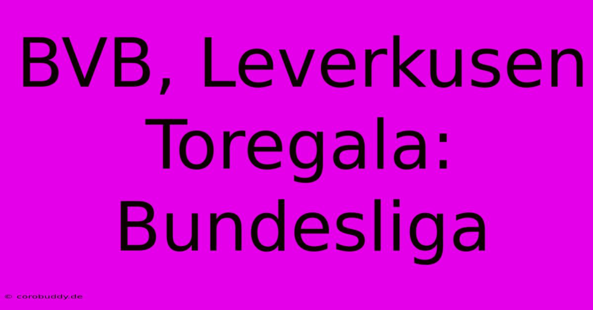 BVB, Leverkusen Toregala: Bundesliga