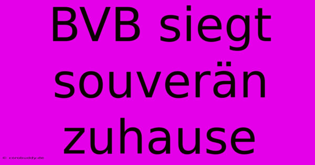 BVB Siegt Souverän Zuhause