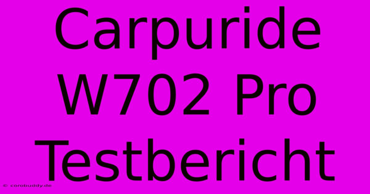 Carpuride W702 Pro Testbericht