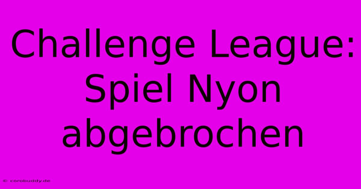 Challenge League: Spiel Nyon Abgebrochen